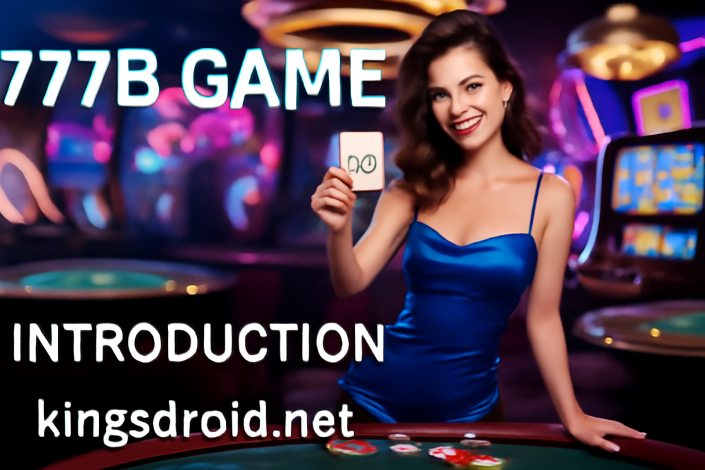 777B Game introduction banner featuring a woman holding a game card in a colorful gaming environment – KingsDroid.net promotional graphic.”