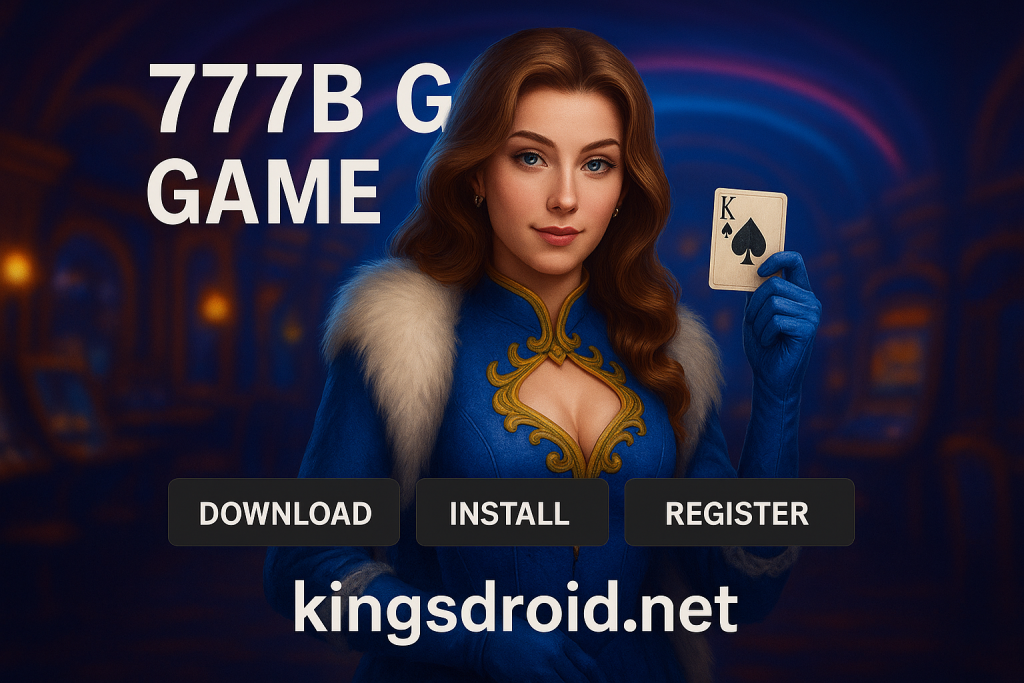 “777B Game download, install, and register promotional banner featuring a woman holding a King card in a fantasy-style gaming setting – KingsDroid.net graphic.”